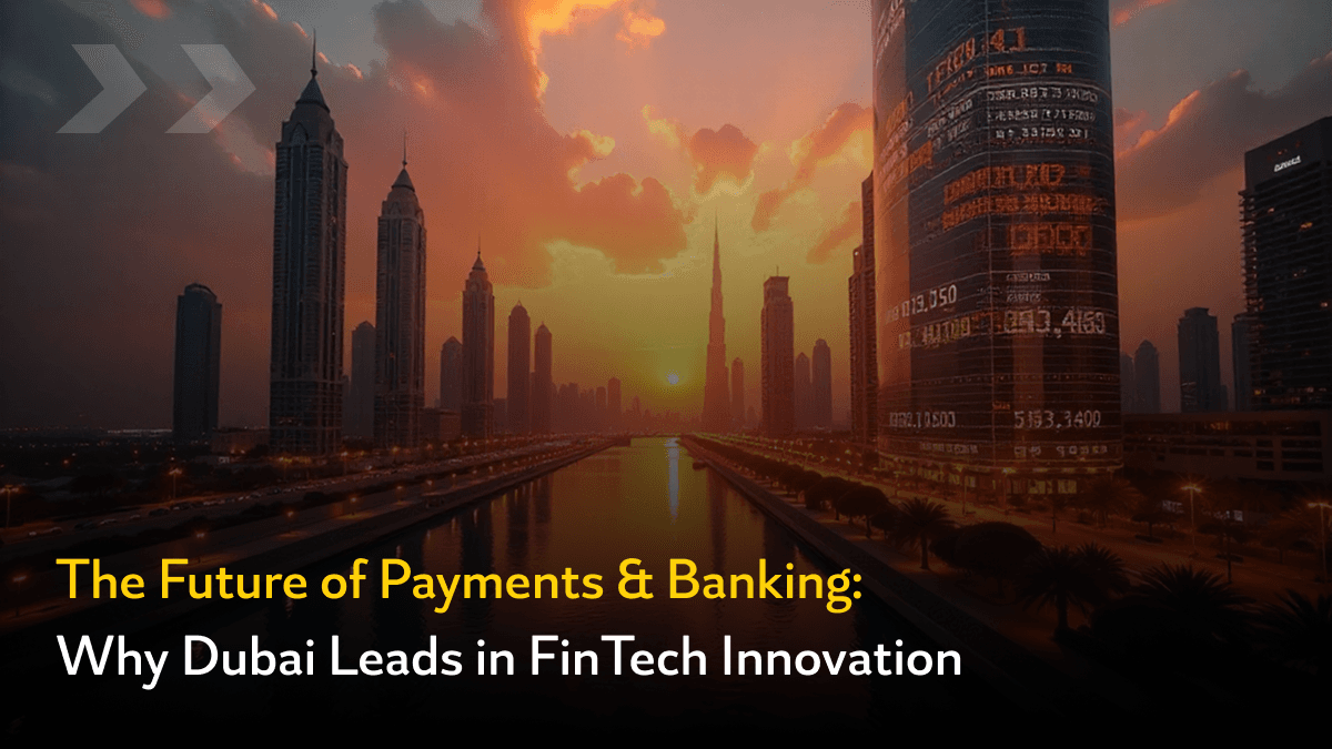 Future of Payments & Banking: Dubai FinTech Leadership 2025